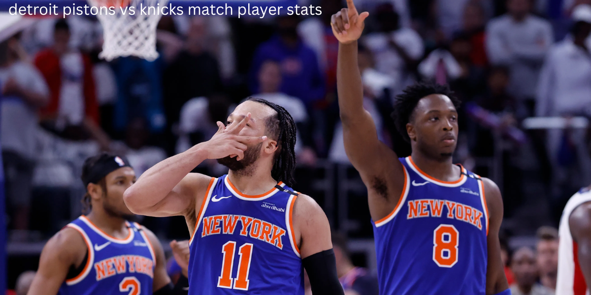 detroit pistons vs knicks match player stats
