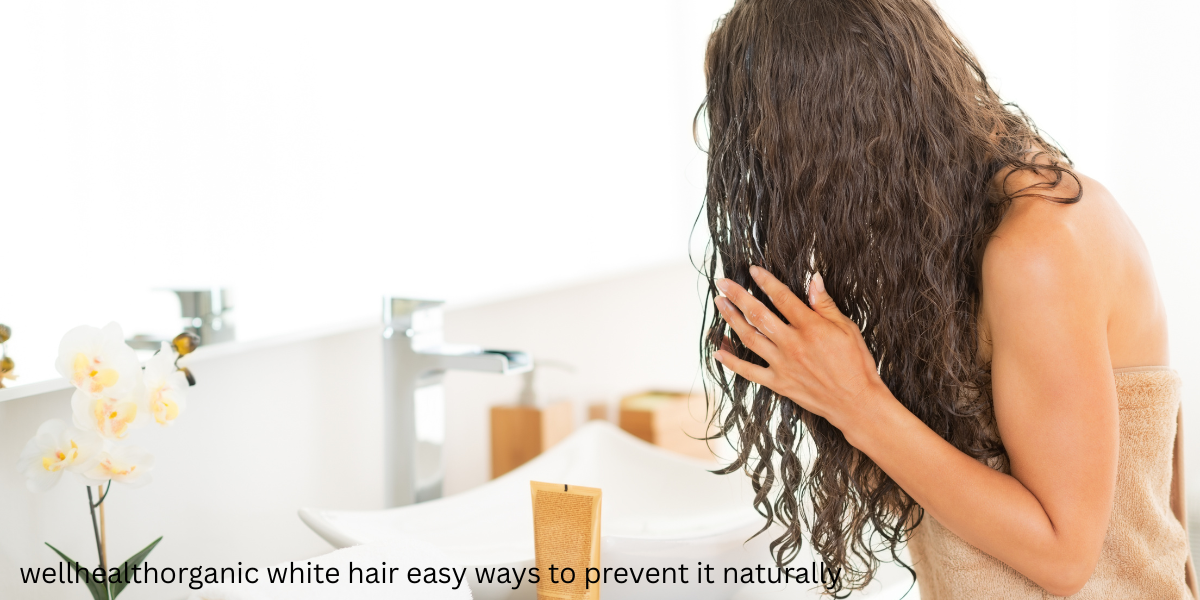 wellhealthorganic white hair easy ways to prevent it naturally